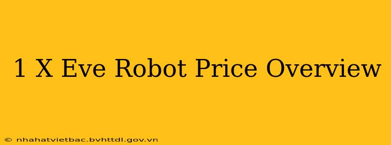 1 X Eve Robot Price Overview