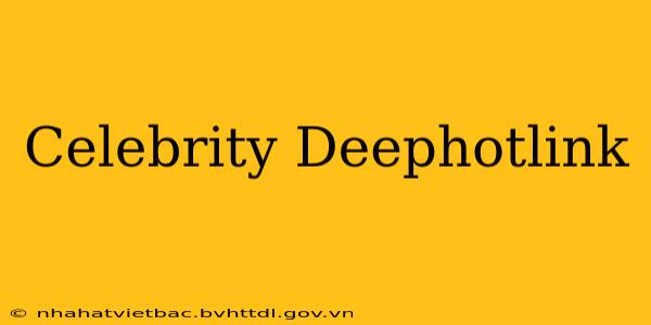 Celebrity Deephotlink