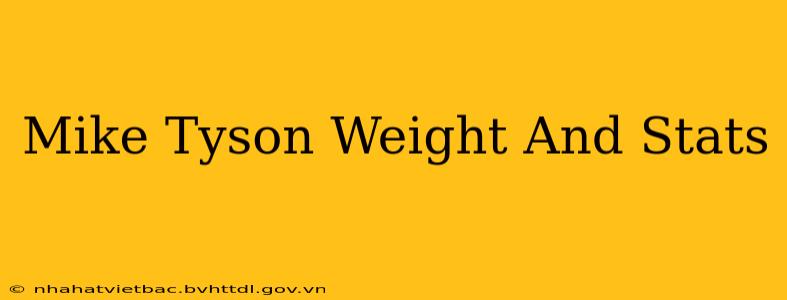 Mike Tyson Weight And Stats